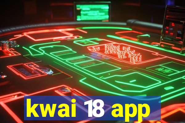 kwai 18 app